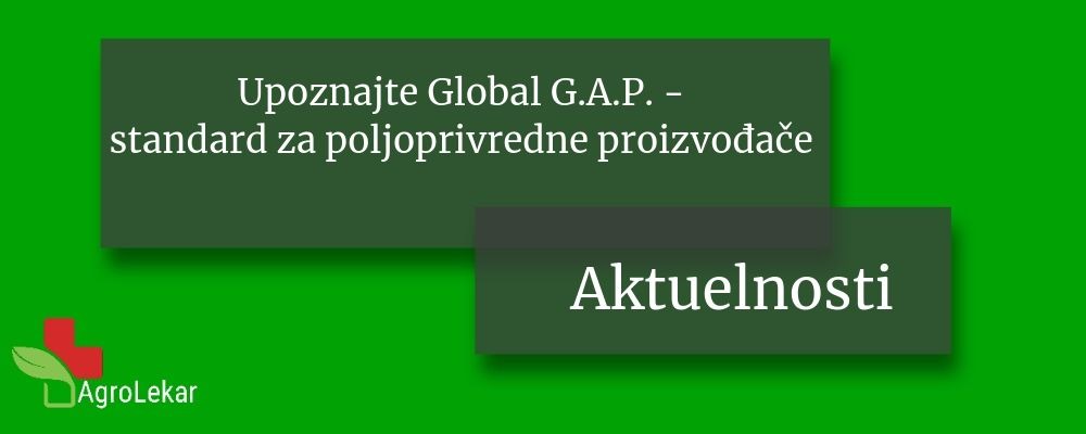 Read more about the article UPOZNAJTE GLOBAL G.A.P – Standard za poljoprivredne proizvođače